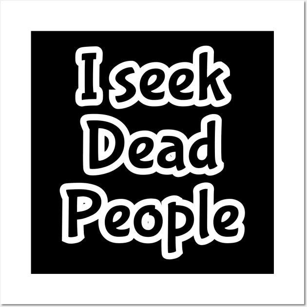 I seek dead peopl3 Wall Art by Ray Nichols